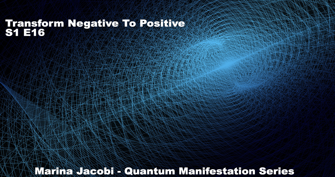 Marina Jacobi - Transform Negative To Positive - S1 E16