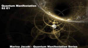 01-Marina Jacobi - Quantum Manifestation - S2 E1