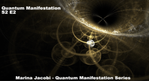 02-Marina Jacobi - Quantum Manifestation - S2 E2