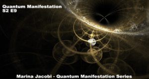 09-Marina Jacobi - Quantum Manifestation - S2 E9