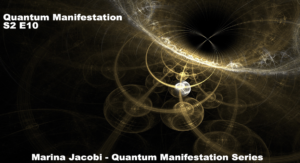 10-Marina Jacobi - Quantum Manifestation - S2 E10