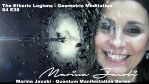 38-Marina Jacobi - The Etheric Legions - Geometric Meditation - S4 E38