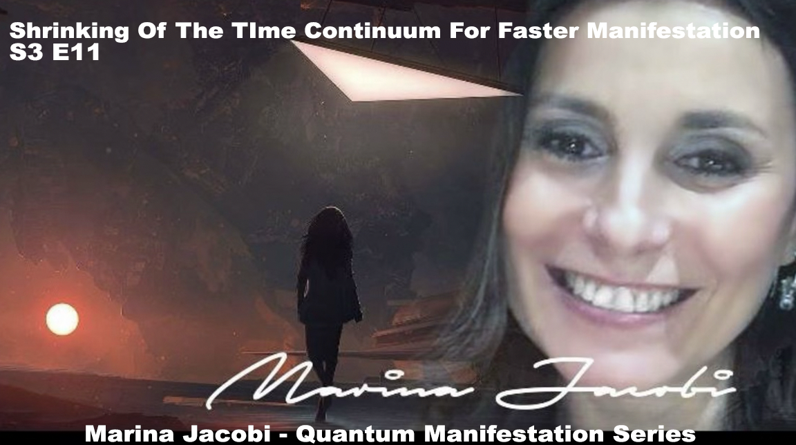 Marina Jacobi - Shrinking Of The Time Continuum For Faster Manifestation - S3 E11