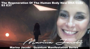 37-Marina Jacobi - The Regeneration Of The Human Body New DNA Code  - S3 E37