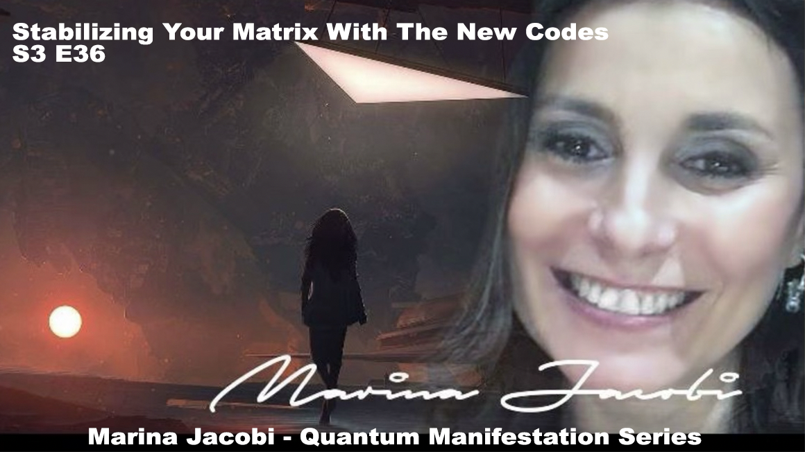 Marina Jacobi - Stabilizing your Matrix with the New Codes - S3 E36