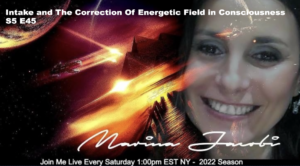 45-Marina Jacobi - Intake and The Correction Of Energetic Field in Consciousness. S5 E45