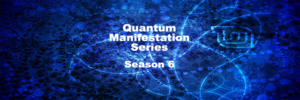 Quantum Manifestation Season Six