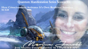 28-Marina Jacobi -How Consciousness Activates It’s Own Realities/America - S6 E28
